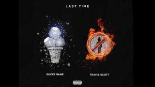 Gucci Mane - Last Time (feat. Travis Scott) [Official Audio]
